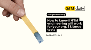 How to know if GTM Engineering will work for you: 3 litmus tests