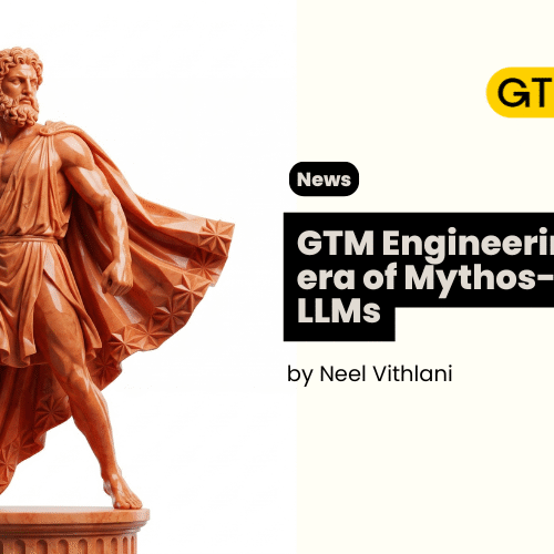 GTM Engineering in the era of Mythos-grade LLMs